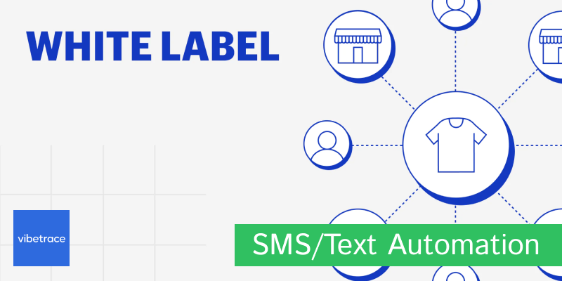 How to Choose White Label Text and SMS Automation Software? - Vibetrace